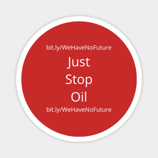 Just Stop Oil We Have No Future Protest Oil Companies Climate Change Awareness Magnet